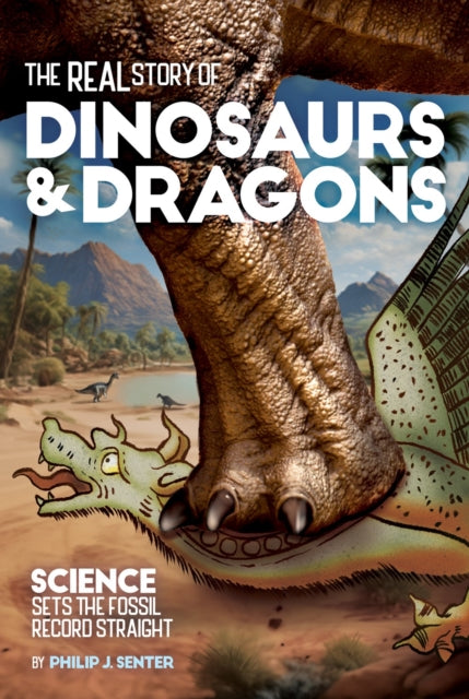 The Real Story of Dinosaurs and Dragons: Science Sets the Fossil Record Straight