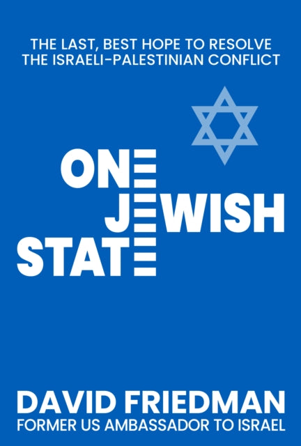 One Jewish State: The Last, Best Chance to Resolve the Israeli-Palestinian Conflict