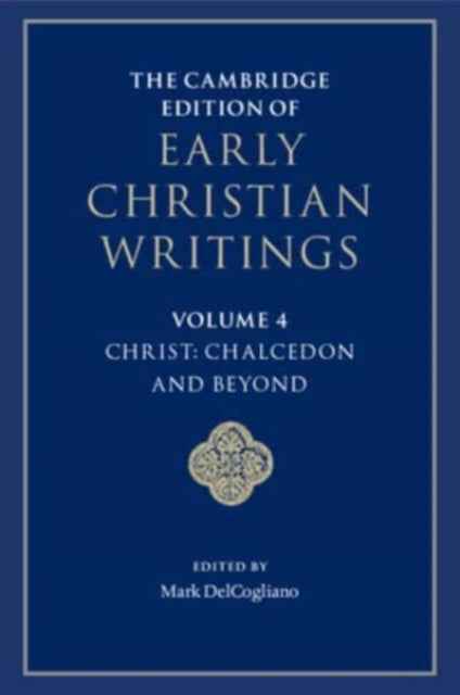 The Cambridge Edition of Early Christian Writings: Volume 4, Christ: Chalcedon and Beyond