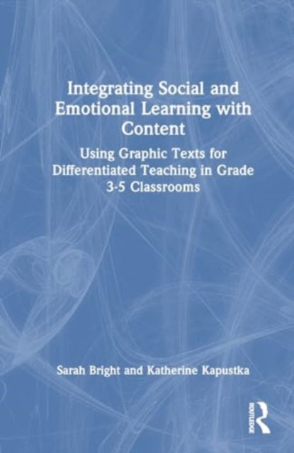 Integrating Social and Emotional Learning with Content: Using Graphic Texts for Differentiated Teaching in Grade 3-5 Classrooms