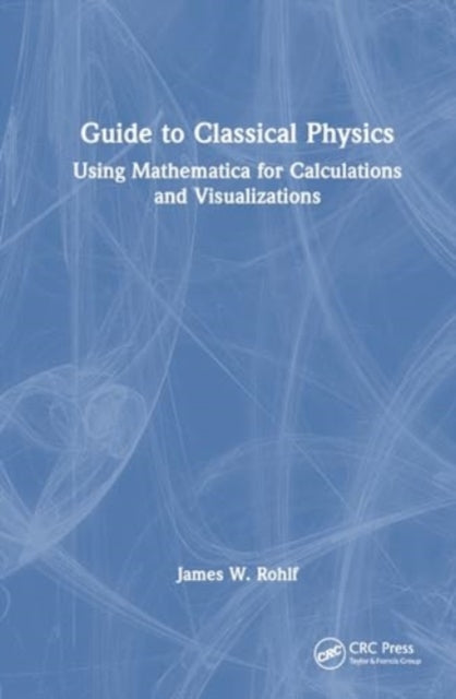 Guide to Classical Physics: Using Mathematica for Calculations and Visualizations