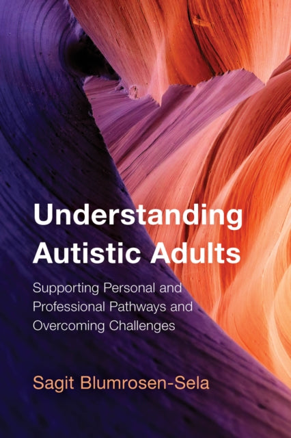 Understanding Autistic Adults: Supporting Personal and Professional Pathways and Overcoming Challenges