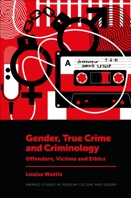 Gender, True Crime and Criminology: Offenders, Victims and Ethics