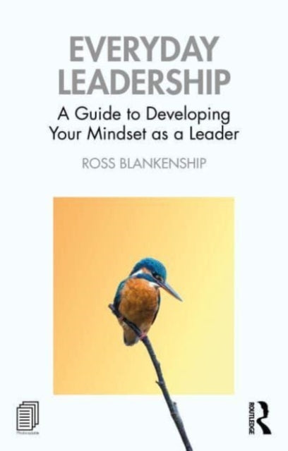 Everyday Leadership: A Guide to Developing Your Mindset as a Leader