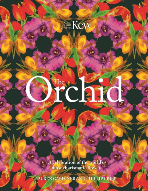 The Orchid: Royal Botanic Gardens, Kew: A celebration of the world's most charismatic flower