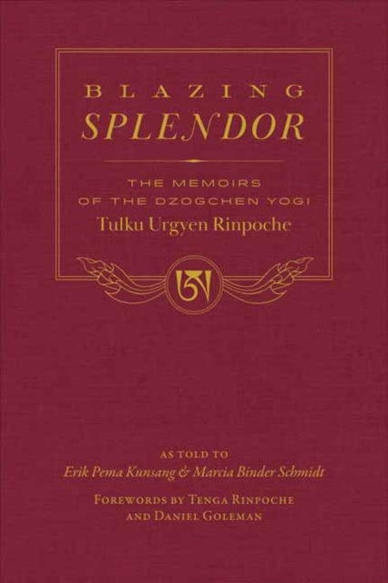 Blazing Splendor: The Memoirs of the Dzogchen Yogi Tulku Urgyen Rinpoche