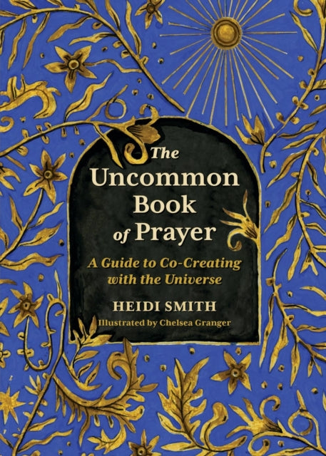 The Uncommon Book of Prayer: A Guide to Co-Creating with the Universe