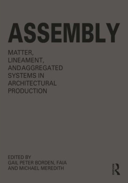 Assembly: Matter, Lineament, and Aggregated Systems in Architectural Production