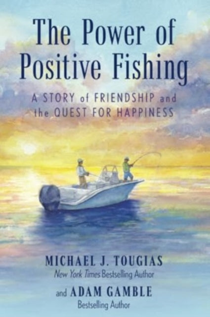 The Power of Positive Fishing: A Story of Friendship and the Quest for Happiness