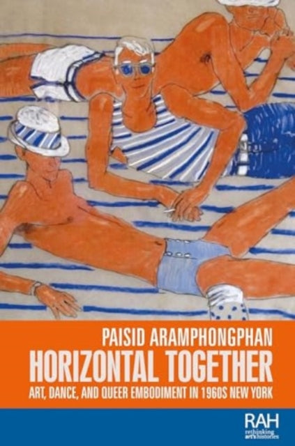 Horizontal Together: Art, Dance, and Queer Embodiment in 1960s New York