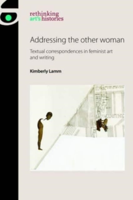 Addressing the Other Woman: Textual Correspondences in Feminist Art and Writing
