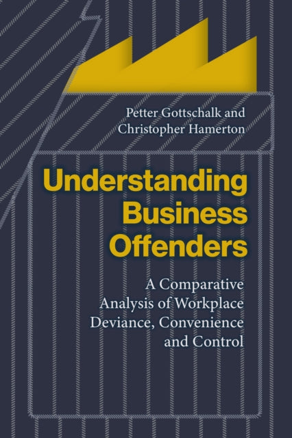 Understanding Business Offenders: A Comparative Analysis of Workplace Deviance, Convenience and Control