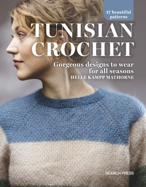 Tunisian Crochet: Gorgeous Designs to Wear for All Seasons