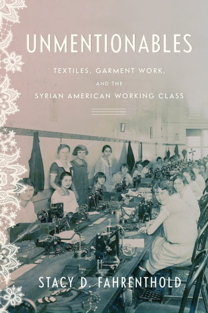 Unmentionables: Textiles, Garment Work, and the Syrian American Working Class