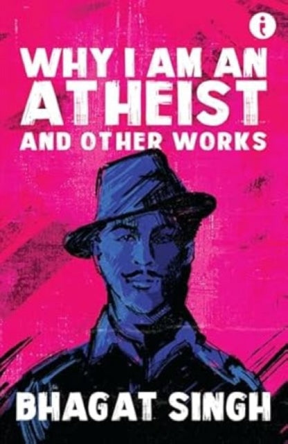 Why I Am An Atheist: And Other Works