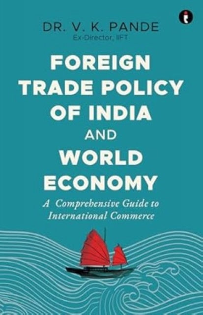 Foreign Trade Policy of India and World Economy: A Comprehensive Guide to International Commerce