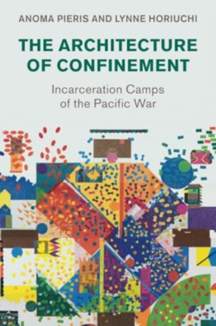 The Architecture of Confinement: Incarceration Camps of the Pacific War