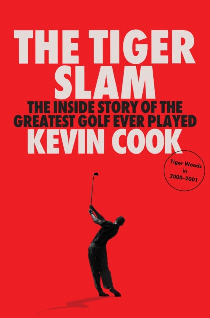 The Tiger Slam: The inside story of the greatest golf ever played