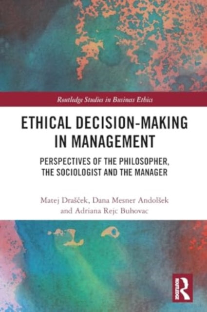 Ethical Decision-Making in Management: Perspectives of the Philosopher, the Sociologist and the Manager