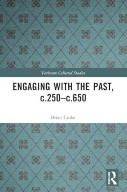 Engaging with the Past, c.250-c.650