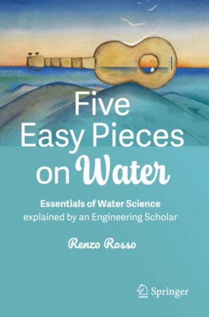 Five Easy Pieces on Water: Essentials of Water Science explained by an Engineering Scholar