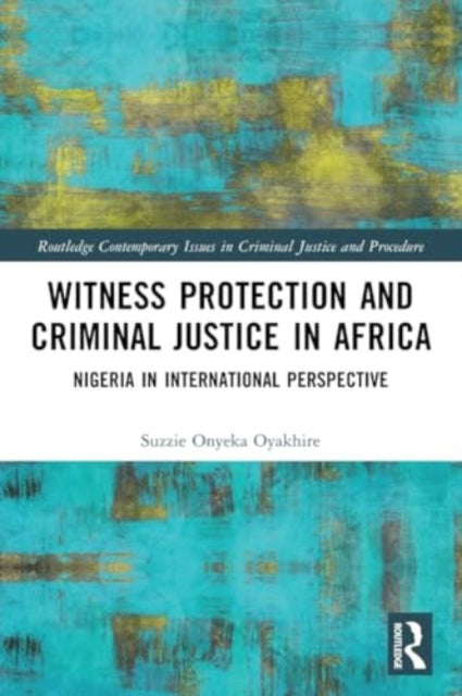 Witness Protection and Criminal Justice in Africa: Nigeria in International Perspective