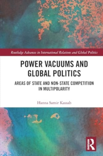 Power Vacuums and Global Politics: Areas of State and Non-state Competition in Multipolarity