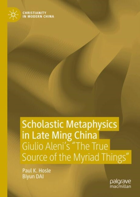 Scholastic Metaphysics in Late Ming China: Giulio Aleni's "The True Source of the Myriad Things"