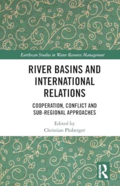 River Basins and International Relations: Cooperation, Conflict and Sub-Regional Approaches