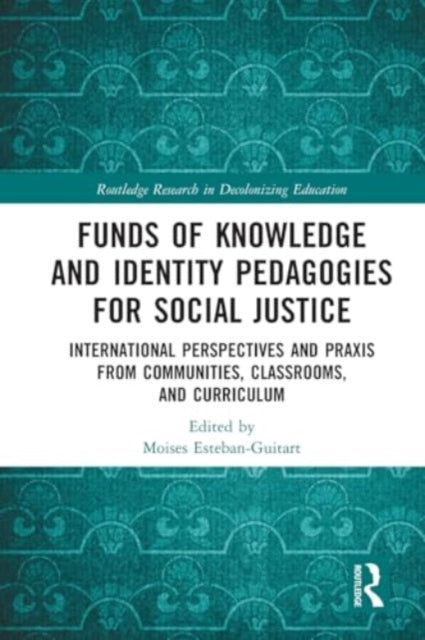 Funds of Knowledge and Identity Pedagogies for Social Justice: International Perspectives and Praxis from Communities, Classrooms, and Curriculum