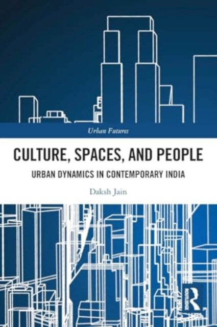 Culture, Spaces, and People: Urban Dynamics in Contemporary India