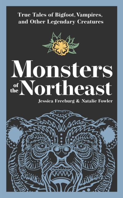 Monsters of the Northeast: True Tales of Bigfoot, Vampires, and Other Legendary Creatures