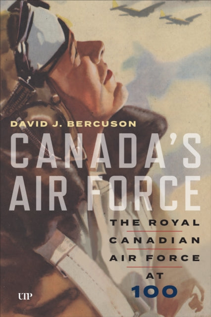 Canada's Air Force: The Royal Canadian Air Force at 100