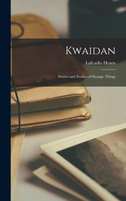 Kwaidan: Stories and Studies of Strange Things
