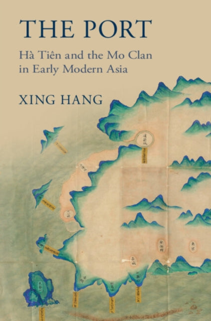 The Port: Ha Tien and the Mo Clan in Early Modern Asia