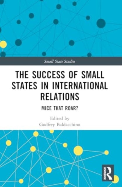 The Success of Small States in International Relations: Mice that Roar?