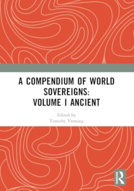 A Compendium of World Sovereigns: Volume I Ancient