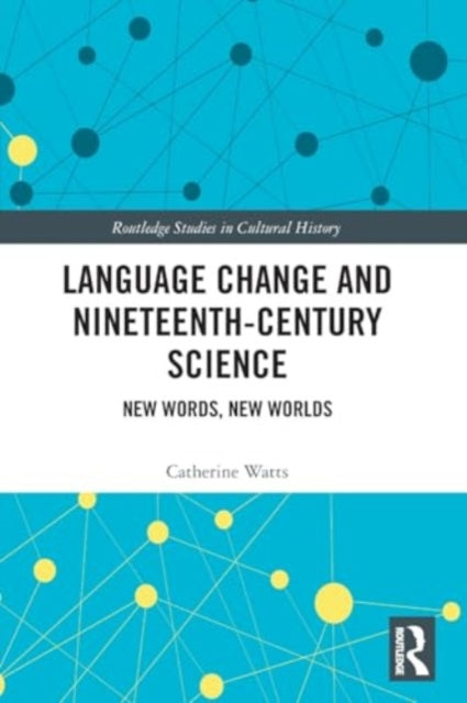 Language Change and Nineteenth-Century Science: New Words, New Worlds