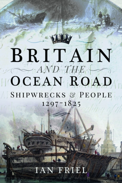 Britain and the Ocean Road: Shipwrecks and People, 1297–1825