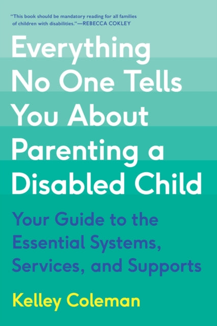 Everything No One Tells You About Parenting a Disabled Child: Your Guide to the Essential Systems, Services, and Supports