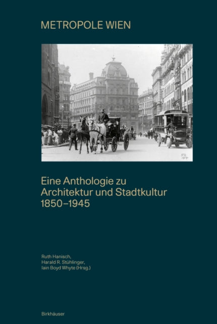 METROPOLE WIEN: Eine Anthologie zu Architektur und Stadtkultur 1850–1945