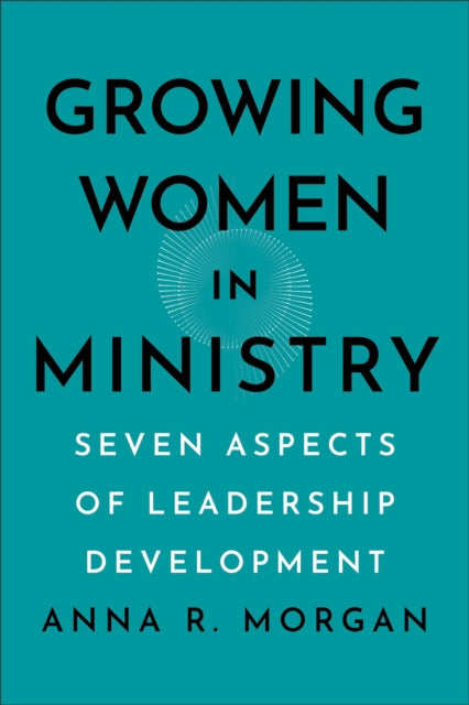 Growing Women in Ministry: Seven Aspects of Leadership Development