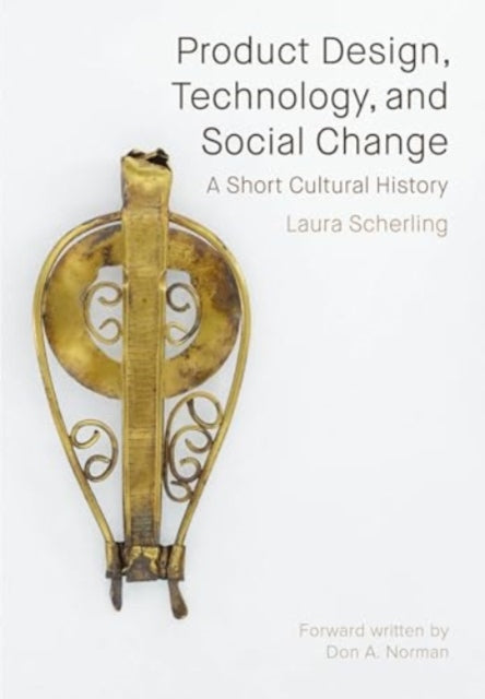 Product Design, Technology, and Social Change: A Short Cultural History