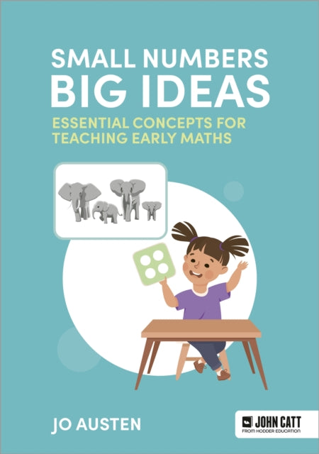 Small Numbers, Big Ideas: Essential Concepts for Teaching Early Maths