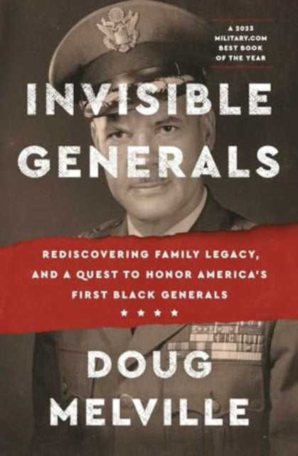 Invisible Generals: Rediscovering Family Legacy, and a Quest to Honor America's First Black Generals