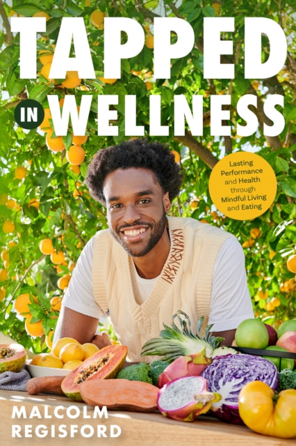 Tapped in Wellness: An Introduction into Performance, Health and Mindful Living through Plant-Based Eating (Holistic Mindfulness Book, Nutritious Plant-Based Recipes)