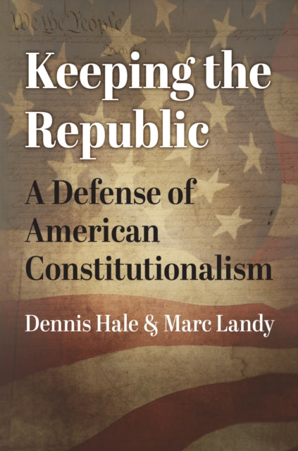 Keeping the Republic: A Defense of American Constitutionalism