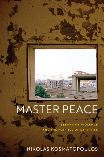 Master Peace: Lebanon's Violence and the Politics of Expertise