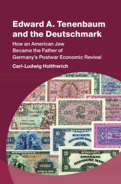 Edward A. Tenenbaum and the Deutschmark: How an American Jew Became the Father of Germany’s Postwar Economic Revival