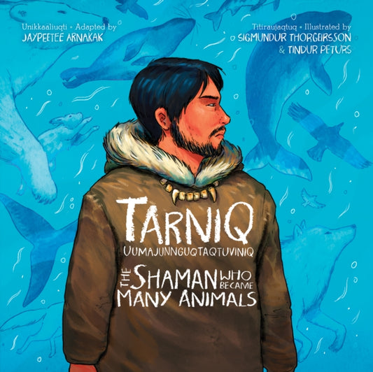 The Shaman Who Became Many Animals: Bilingual English / Inuktitut Edition